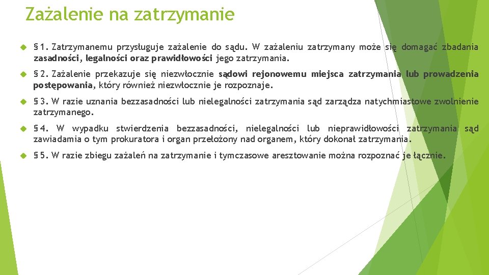 Zażalenie na zatrzymanie § 1. Zatrzymanemu przysługuje zażalenie do sądu. W zażaleniu zatrzymany może