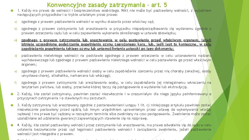 Konwencyjne zasady zatrzymania – art. 5 1. Każdy ma prawo do wolności i bezpieczeństwa