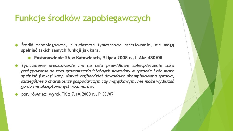 Funkcje środków zapobiegawczych Środki zapobiegawcze, a zwłaszcza tymczasowe aresztowanie, nie mogą spełniać takich samych