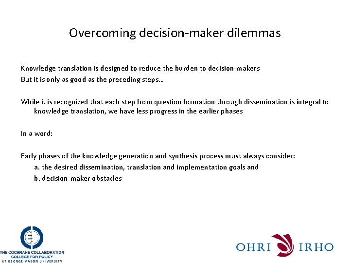 Overcoming decision-maker dilemmas Knowledge translation is designed to reduce the burden to decision-makers But