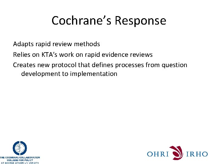 Cochrane’s Response Adapts rapid review methods Relies on KTA’s work on rapid evidence reviews