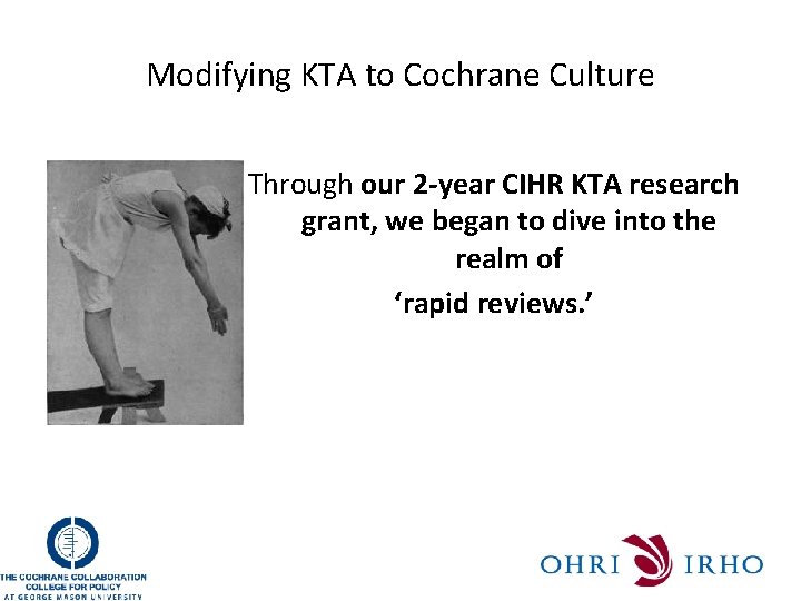 Modifying KTA to Cochrane Culture Through our 2 -year CIHR KTA research grant, we