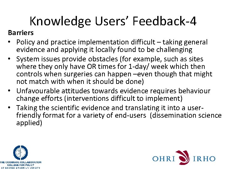 Knowledge Users’ Feedback-4 Barriers • Policy and practice implementation difficult – taking general evidence