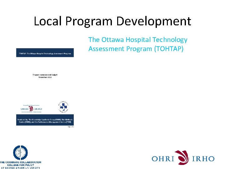 Local Program Development The Ottawa Hospital Technology Assessment Program (TOHTAP) • Hospital-based knowledge support