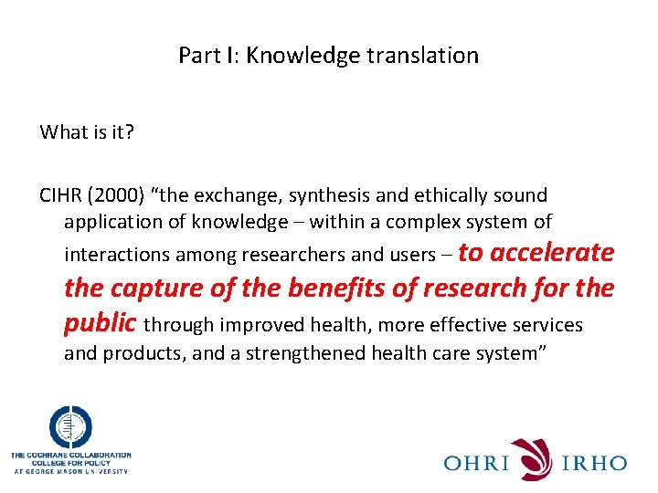 Part I: Knowledge translation What is it? CIHR (2000) “the exchange, synthesis and ethically