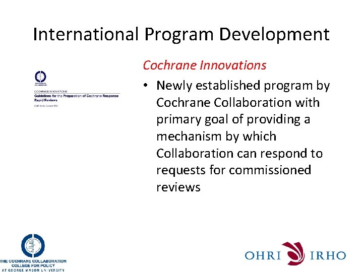 International Program Development Cochrane Innovations • Newly established program by Cochrane Collaboration with primary