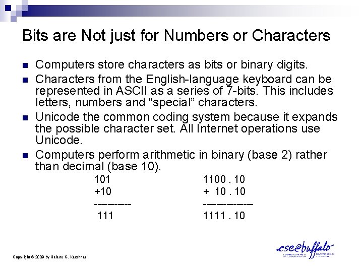 Bits are Not just for Numbers or Characters n n Computers store characters as