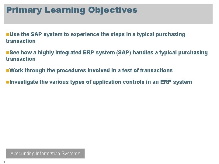 Primary Learning Objectives n. Use the SAP system to experience the steps in a