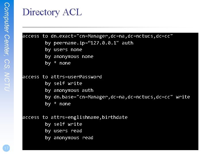 Computer Center, CS, NCTU Directory ACL access to dn. exact="cn=Manager, dc=na, dc=nctucs, dc=cc" by