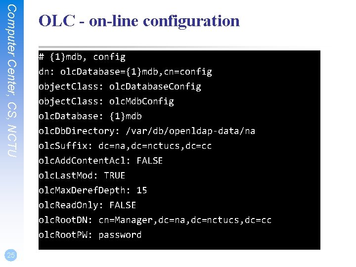 Computer Center, CS, NCTU 25 OLC - on-line configuration # {1}mdb, config dn: olc.