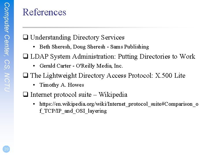 Computer Center, CS, NCTU References q Understanding Directory Services • Beth Sheresh, Doug Sheresh