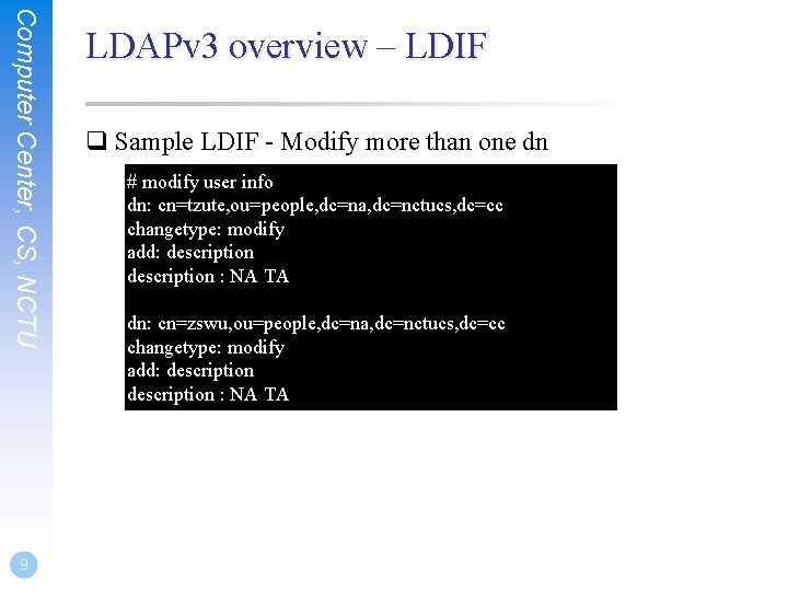 Computer Center, CS, NCTU 9 LDAPv 3 overview – LDIF q Sample LDIF -