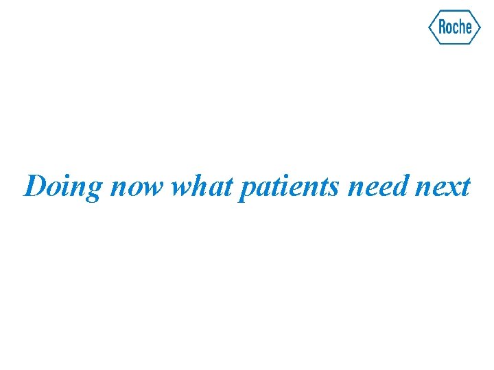 Doing now what patients need next 