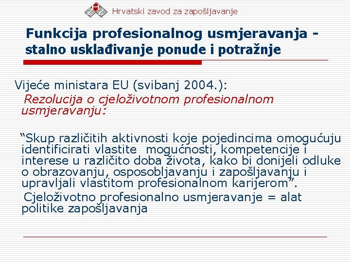 Hrvatski zavod za zapošljavanje Funkcija profesionalnog usmjeravanja stalno usklađivanje ponude i potražnje Vijeće ministara