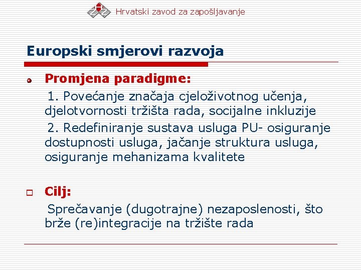 Hrvatski zavod za zapošljavanje Europski smjerovi razvoja Promjena paradigme: 1. Povećanje značaja cjeloživotnog učenja,