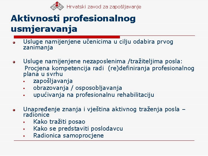 Hrvatski zavod za zapošljavanje Aktivnosti profesionalnog usmjeravanja Usluge namijenjene učenicima u cilju odabira prvog