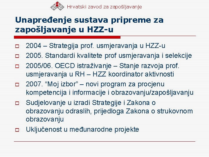 Hrvatski zavod za zapošljavanje Unapređenje sustava pripreme za zapošljavanje u HZZ-u o o o