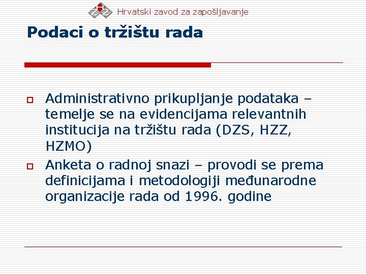 Hrvatski zavod za zapošljavanje Podaci o tržištu rada o o Administrativno prikupljanje podataka –