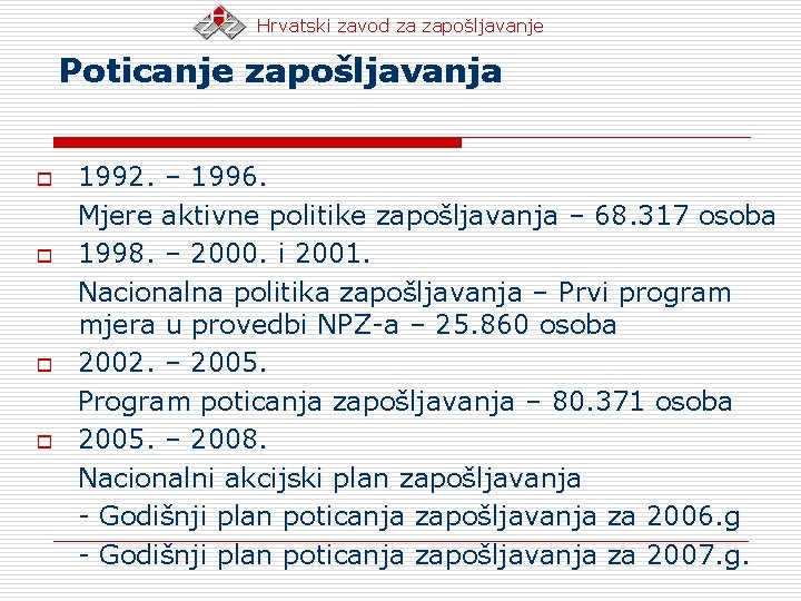 Hrvatski zavod za zapošljavanje Poticanje zapošljavanja o o 1992. – 1996. Mjere aktivne politike