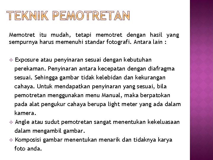 Memotret itu mudah, tetapi memotret dengan hasil yang sempurnya harus memenuhi standar fotografi. Antara