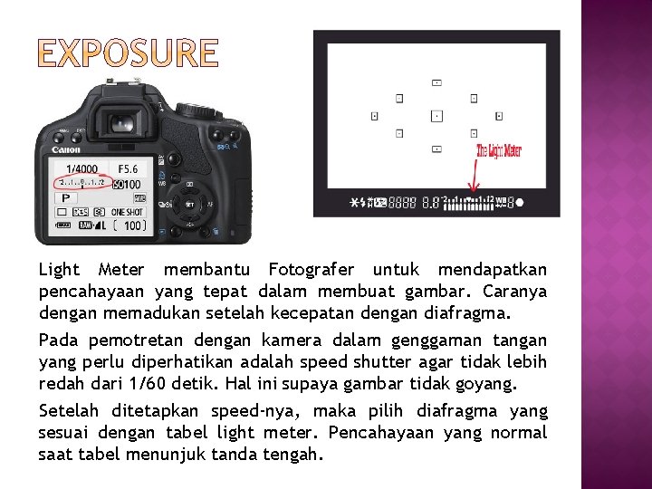 Light Meter membantu Fotografer untuk mendapatkan pencahayaan yang tepat dalam membuat gambar. Caranya dengan