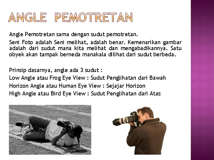 Angle Pemotretan sama dengan sudut pemotretan. Seni Foto adalah Seni melihat, adalah benar. Kemenarikan