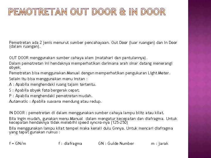 Pemotretan ada 2 jenis menurut sumber pencahayaan. Out Door (luar ruangan) dan In Door