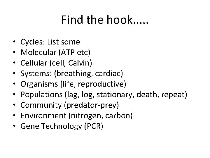 Find the hook. . . • • • Cycles: List some Molecular (ATP etc)