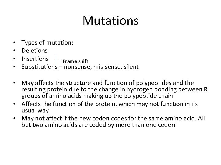 Mutations • • Types of mutation: Deletions Insertions Frame shift Substitutions – nonsense, mis-sense,