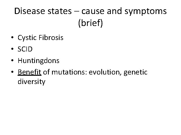 Disease states – cause and symptoms (brief) • • Cystic Fibrosis SCID Huntingdons Benefit