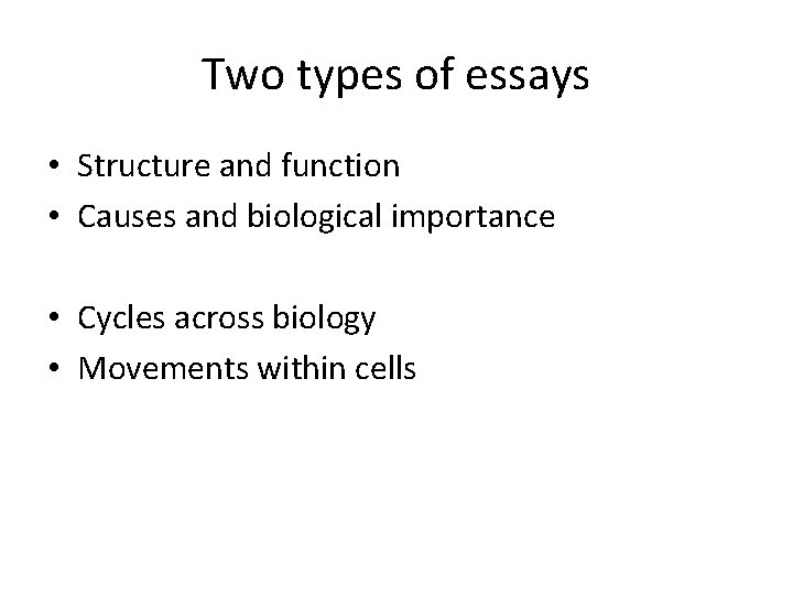 Two types of essays • Structure and function • Causes and biological importance •