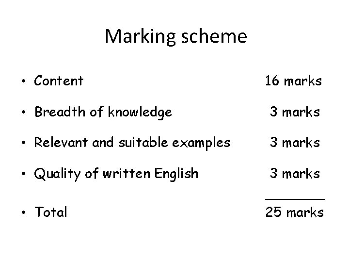 Marking scheme • Content 16 marks • Breadth of knowledge 3 marks • Relevant