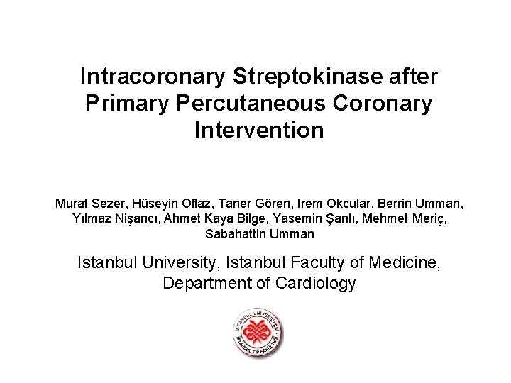 Intracoronary Streptokinase after Primary Percutaneous Coronary Intervention Murat Sezer, Hüseyin Oflaz, Taner Gören, Irem