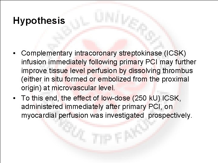 Hypothesis • Complementary intracoronary streptokinase (ICSK) infusion immediately following primary PCI may further improve