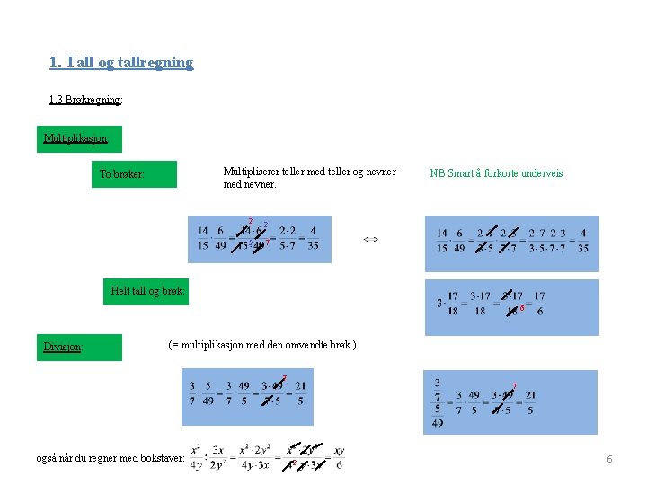 1. Tall og tallregning 1. 3 Brøkregning: Multiplikasjon: Multipliserer teller med teller og nevner