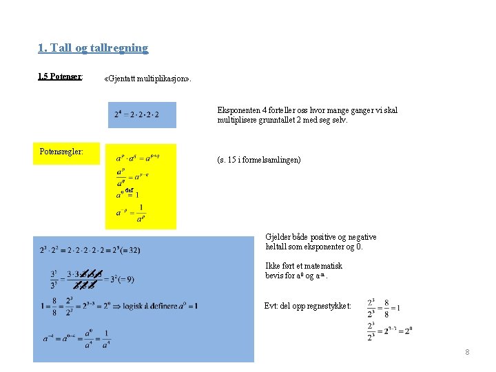 1. Tall og tallregning 1. 5 Potenser: «Gjentatt multiplikasjon» . Eksponenten 4 forteller oss