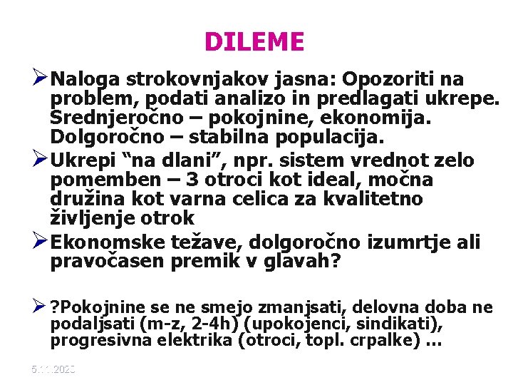 DILEME ØNaloga strokovnjakov jasna: Opozoriti na problem, podati analizo in predlagati ukrepe. Srednjeročno –