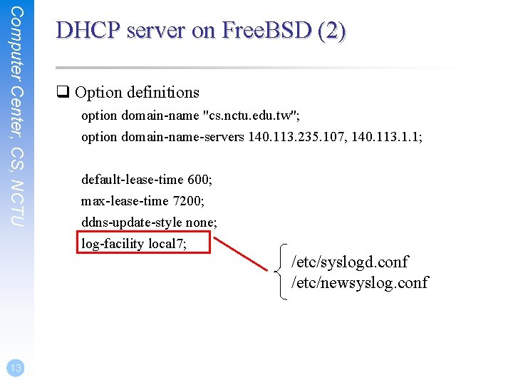 Computer Center, CS, NCTU DHCP server on Free. BSD (2) q Option definitions option