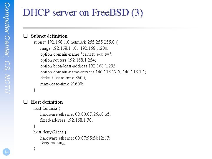 Computer Center, CS, NCTU DHCP server on Free. BSD (3) q Subnet definition subnet