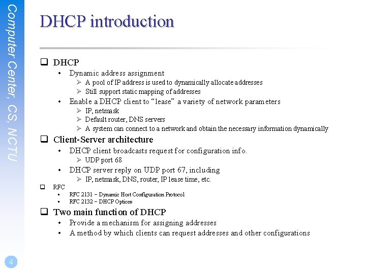 Computer Center, CS, NCTU DHCP introduction q DHCP • Dynamic address assignment Ø A