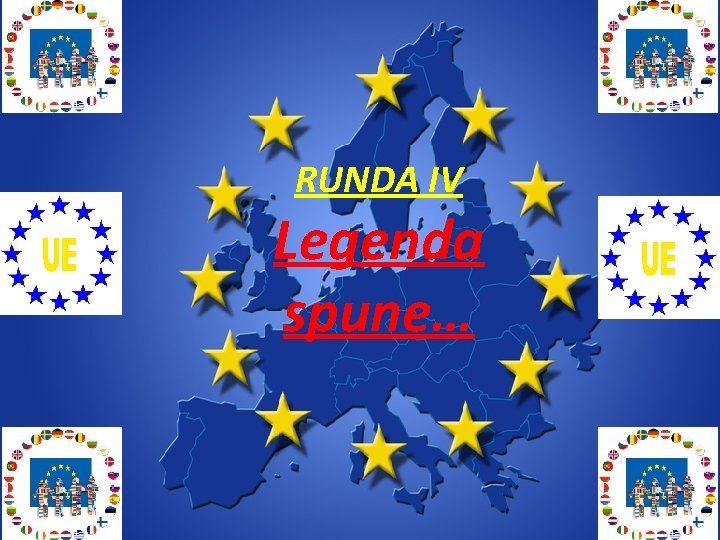 RUNDA IV Legenda spune… 