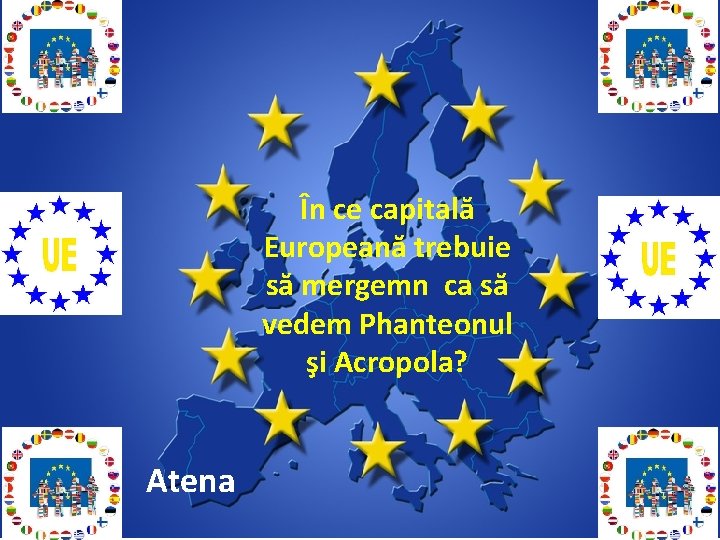 În ce capitală Europeană trebuie să mergemn ca să vedem Phanteonul şi Acropola? Atena
