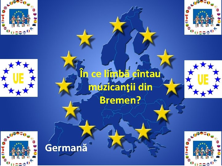 În ce limbă cîntau muzicanţii din Bremen? Germană 