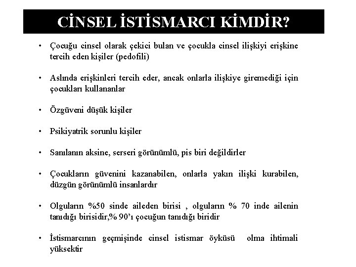 CİNSEL İSTİSMARCI KİMDİR? • Çocuğu cinsel olarak çekici bulan ve çocukla cinsel ilişkiyi erişkine CİNSEL İSTİSMARCI KİMDİR? • Çocuğu cinsel olarak çekici bulan ve çocukla cinsel ilişkiyi erişkine