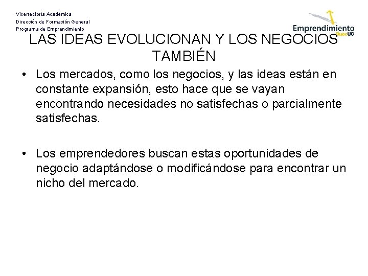 Vicerrectoría Académica Dirección de Formación General Programa de Emprendimiento LAS IDEAS EVOLUCIONAN Y LOS