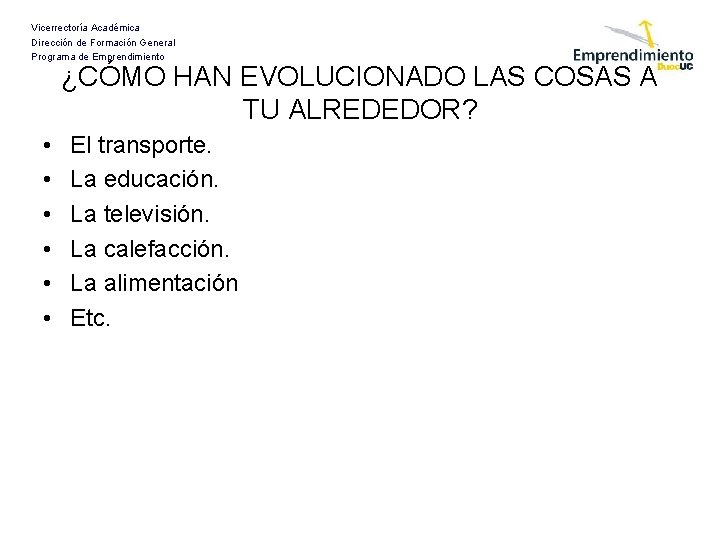 Vicerrectoría Académica Dirección de Formación General Programa de Emprendimiento ¿CÓMO HAN EVOLUCIONADO LAS COSAS