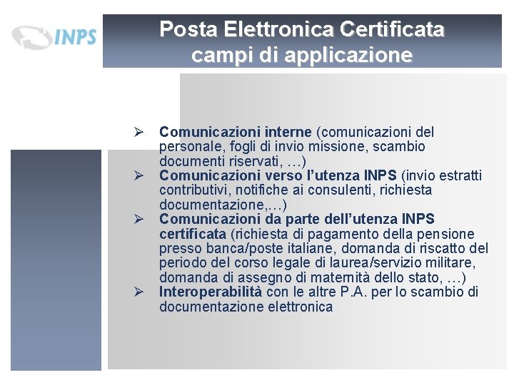 Posta Elettronica Certificata campi di applicazione Ø Comunicazioni interne (comunicazioni del personale, fogli di Posta Elettronica Certificata campi di applicazione Ø Comunicazioni interne (comunicazioni del personale, fogli di