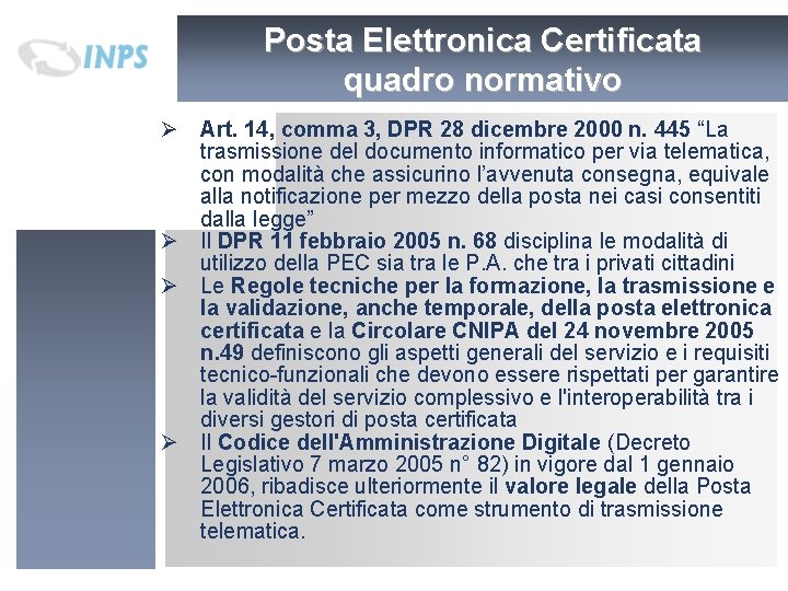 Posta Elettronica Certificata quadro normativo Ø Art. 14, comma 3, DPR 28 dicembre 2000 Posta Elettronica Certificata quadro normativo Ø Art. 14, comma 3, DPR 28 dicembre 2000