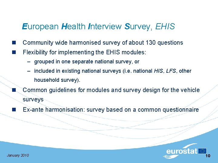 European Health Interview Survey, EHIS n Community wide harmonised survey of about 130 questions