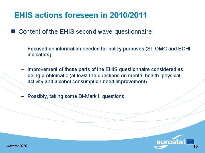 EHIS actions foreseen in 2010/2011 n Content of the EHIS second wave questionnaire: –